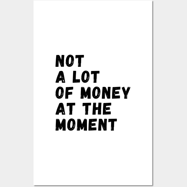 not a lot of money at the moment Wall Art by manandi1